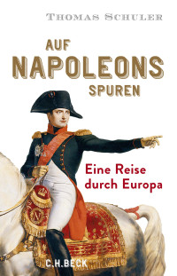 Thomas Schuler; — Auf Napoleons Spuren