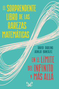 David Darling & Agnijo Banerjee — El sorprendente libro de las rarezas matemáticas