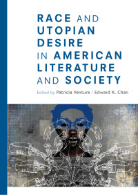 Patricia Ventura & Edward K. Chan — Race and Utopian Desire in American Literature and Society