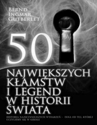 GUTBERLET BERND INGMAR — 50 najwiekszych klamst i legend w historii swiata