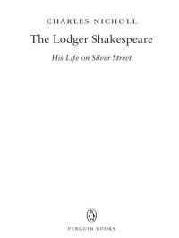 Charles Nicholl — The Lodger Shakespeare: His Life on Silver Street