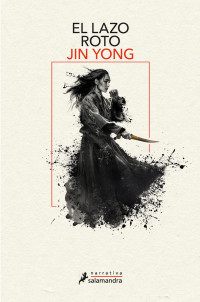 Jin Yong — El Lazo Roto (Leyendas De Los Héroes Cóndor 2)