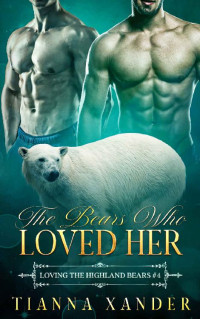 Tianna Xander — The Bears Who Loved Her: Loving the Highland Bears book #4