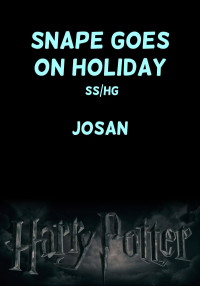 Josan [Josan] — Snape Goes on Holiday [SS/HG]