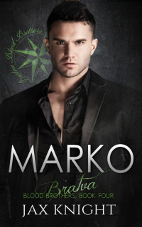 Jax Knight — Marko (Bratva Blood Brothers Book 4)