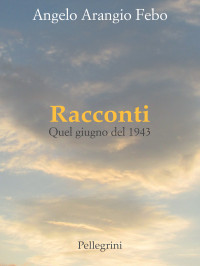 Angelo Arangio Febo — Racconti. Quel giugno 1943