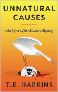 T.E. Harkins — Unnatural Causes: An Egret's Loft Murder Mystery