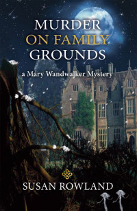 Susan Rowland — Murder On Family Grounds (Mary Wandwalker #2)