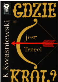 Gdzie jest trzeci król — Kazimierz Kwaśniewski