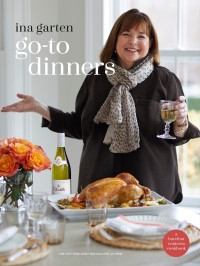 Ina Garten — Go-To Dinners: A Barefoot Contessa Cookbook