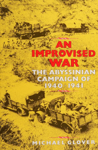 Michael Glover — An Improvised War: The Ethiopian Campaign, 1940-1941