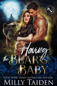 Milly Taiden. — Having the Bear's Baby (Shifter Surrogate Program Book 2)