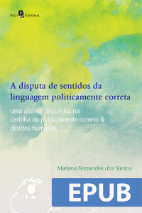 Mariana Fernandes Dos Santos; — A Disputa de Sentidos da Linguagem Politicamente Correta