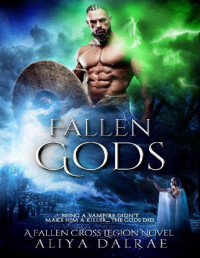 Aliya DalRae — Fallen Gods: A Fallen Cross Legion Novel (The Fallen Cross Legion Book 5)