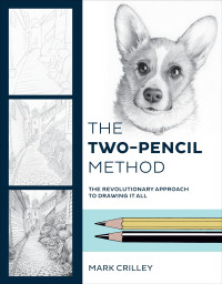 Mark Crilley — The Two-Pencil Method: The Revolutionary Approach to Drawing It All