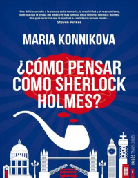Maria Konnikova — Como pensar como Sherlock Holmes