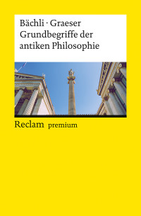 Andreas Bächli;Andreas Graeser; — Grundbegriffe der antiken Philosophie. Ein Lexikon