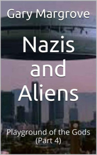 Gary Margrove — Nazis and Aliens: Playground of the Gods (Part 4) (Legacy of the Gods Book 3)