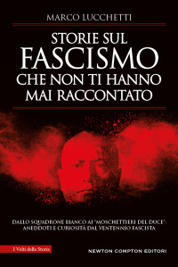 Marco Lucchetti — Storie sul fascismo che non ti hanno mai raccontato