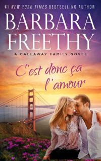 Barbara Freethy — C’est Donc ça L’amour (Les Callaway t. 2) (French Edition)