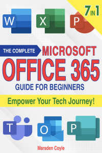 Coyle, Marsden — The Complete Microsoft Office 365 Guide for Beginners: 7 in 1