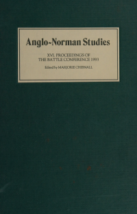 Battle Conference on Anglo-Norman Studies (16th : 1992 : Battle, England) — Anglo-Norman studies XVI : proceedings of the Battle Conference, 1993