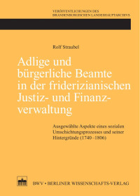 Rolf Straubel — Adlige und bürgerliche Beamte in der friderizianischen Justiz- und Finanzverwaltung