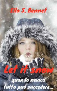 Ella S. Bennet — Let it snow. Quando nevica tutto può succedere