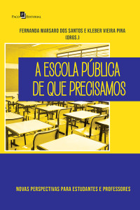 Fernanda Marsaro dos Santos;Kleber Vieira Pina; & Kleber Vieira Pina (orgs.) — A Escola Pblica de que Precisamos