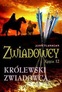 John Flanagan — Zwiadowcy 12. Królewski zwiadowca