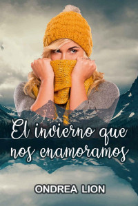 Ondrea Lion — El invierno que nos enamoramos (Spanish Edition)