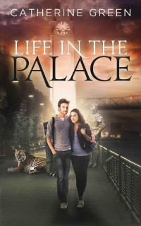 Catherine Green [Green, Catherine] — Life in the Palace (The Palace Saga Book 1)