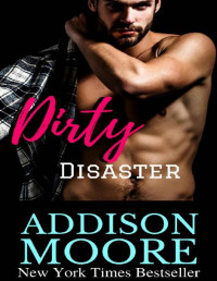 Addison Moore  — Dirty Disaster (3:AM Kisses, Hollow Brook 2)