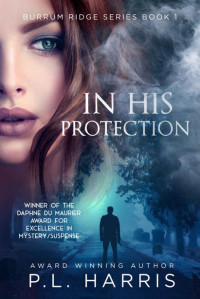 P.L. Harris — In His Protection (Burrum Ridge Series Book 1)