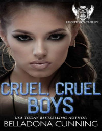 Belladona Cunning — Cruel, Cruel Boys: A Dark High School Bully Romance