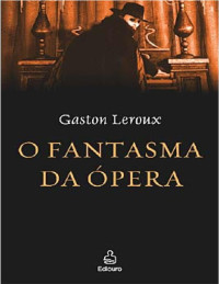 Gaston Leroux — O Fantasma da Ópera