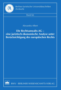 Alexandra Albert — Die Rechtsanwalts-AG – eine juristisch-ökonomische Analyse unter Berücksichtigung des europäischen Rechts