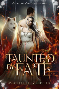 Michelle Ziegler — Taunted by Fate: A fated mates Wolf Shifter Romance (Fighting Fate Book 1)