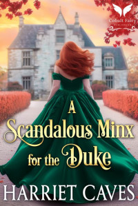 Harriet Caves — A Scandalous Minx for the Duke: A Historical Regency Romance Novel