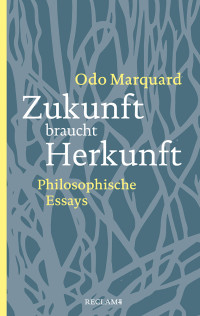 Odo Marquard; — Zukunft braucht Herkunft. Philosophische Essays