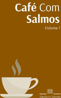 Danilo H. Gomes — Café Com Salmos: Volume 1