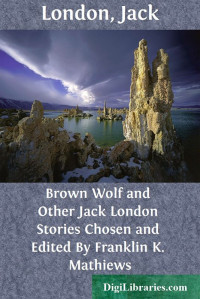 Jack London — Brown Wolf and Other Jack London Stories / Chosen and Edited By Franklin K. Mathiews