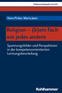 Viera Pirker & Maria Juen — Religion - (k)ein Fach wie jedes andere