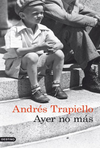 Andres Trapiello — Ayer No Más