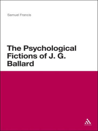 Samuel Francis — The Psychological Fictions of J.G. Ballard