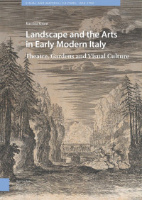 Katrina Grant — Landscape and the Arts in Early Modern Italy