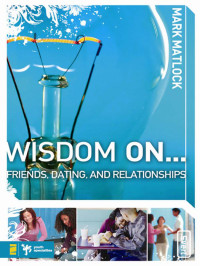 Mark Matlock; — Wisdom On Friends, Dating, and Relationships