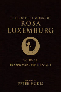 Rosa Luxemburg, Peter Hudis — The Complete Works of Rosa Luxemburg