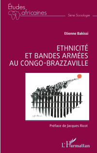 Etienne Bakissi; — Ethnicit et bandes armes au Congo Brazzaville