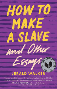 Jerald Walker — How to Make a Slave and Other Essays (21st Century Essays)
